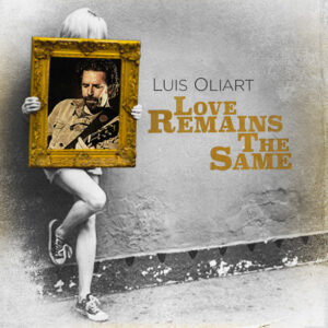 Album art for Luis Oliart's "Love Remains the Same."