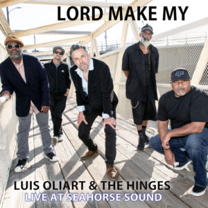 Cover art for single, "Lord Make My," by Luis Oliart & The Hinges. From the Live at Seahorse Sound sessions.